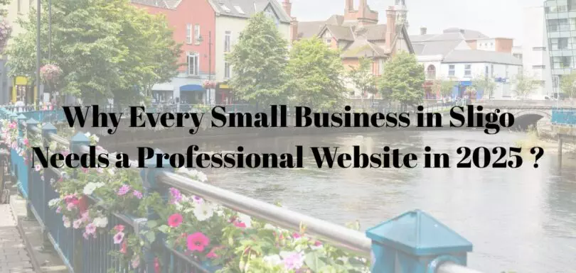 Why Every Small Business in Sligo Needs a Professional Website in 2025