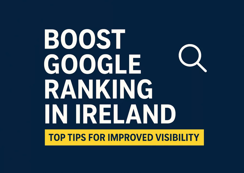 boost google ranking in ireland – top tips for improved visibility