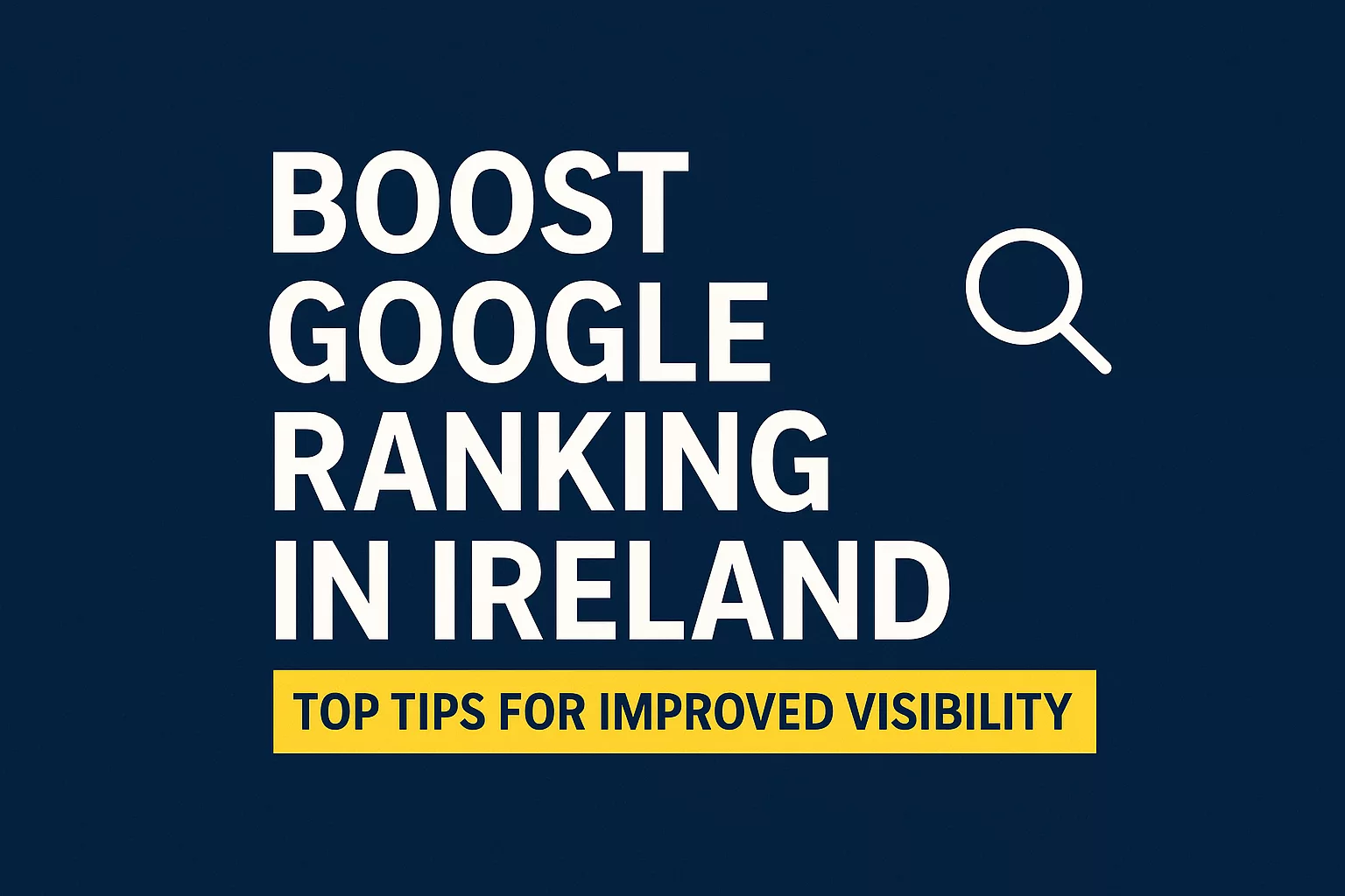 boost google ranking in ireland – top tips for improved visibility